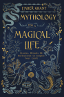 Mythology for a Magical Life: Stories, Rituals & Reflections to Inspire Your Craft By Ember Grant Cover Image