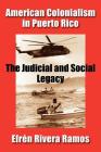 American Colonialism in Puerto Rico: The Judicial and Social Legacy By Efren Rivera Ramos Cover Image