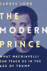 The Modern Prince: What Machiavelli Can Teach Us in the Age of Trump Cover Image