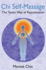 Chi Self-Massage: The Taoist Way of Rejuvenation By Mantak Chia Cover Image