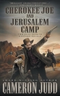 Cherokee Joe and Jerusalem Camp: Two Full Length Western Novels By Cameron Judd Cover Image
