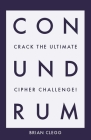 Conundrum: Crack the Ultimate Cipher Challenge By Brian Clegg Cover Image