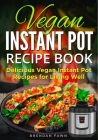 Vegan Instant Pot Recipe Book: Delicious Vegan Instant Pot Recipes for Living Well By Brendan Fawn Cover Image