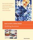 How to Start a Home-based Quilting Business (Home-Based Business) By Deborah Bouziden Cover Image