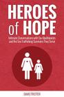Heroes of Hope: Intimate Conversations with Six Abolitionists and the Sex Trafficking Survivors They Serve Cover Image