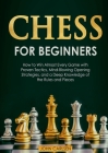 Chess for Beginners: How to Win Almost Every Game with Proven Tactics, Mind-Blowing Opening Strategies, and a Deep Knowledge of the Rules a By John Carlsen Cover Image