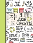 13 & I Believe In Zero Waste: Recycling Sketchbook Gift For Teen Girls Age 13 Years Old - Sketchpad Activity Book Reduce Reuse Recycle For Kids To D Cover Image