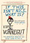 If This Isn't Nice, What Is? (Even More) Expanded Third Edition: The Graduation Speeches and Other Words to Live By By Kurt Vonnegut, Dan Wakefield (Selected by) Cover Image