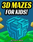3D Mazes For Kids: Activity Book For Kids Workbook Full of Activities, Puzzles, and Games for Children By Activity Wizo Cover Image