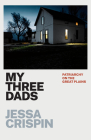 My Three Dads: Patriarchy on the Great Plains By Jessa Crispin Cover Image