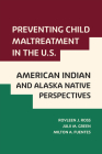 Preventing Child Maltreatment in the U.S.: American Indian and Alaska Native Perspectives (Violence Against Women and Children) By Royleen J. Ross, Julii M. Green, Milton A. Fuentes Cover Image