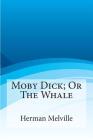 Moby Dick; Or the Whale By Herman Melville Cover Image