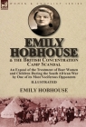 Emily Hobhouse and the British Concentration Camp Scandal: an Exposé of the Treatment of Boer Women and Children During the South African War by One o Cover Image