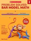 Problem Solved: Bar Model Math: Grade 2: Tackle Word Problems Using the Singapore Method By Bob Krech Cover Image