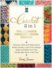 The Ultimate Crochet Crash Course: Discover Tools and Materials for Better Quality. Learn from Design Ideas and Make Your First Handmade Work in No Ti Cover Image