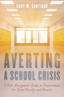 Averting a School Crisis: A Risk Management Guide on Preparedness for School Faculty and Parents By Cody M. Santiago Cover Image