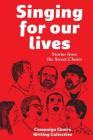 Singing for Our Lives: Stories from the Street Choirs By Campaign Choirs Writing Collective Cover Image