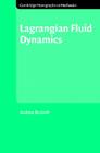 Lagrangian Fluid Dynamics (Cambridge Monographs on Mechanics) By Andrew Bennett Cover Image