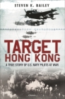 Target Hong Kong: A true story of U.S. Navy pilots at war By Steven K. Bailey Cover Image