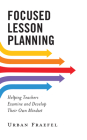 Focused Lesson Planning: Helping Teachers Examine and Develop Their Own Mindset By Urban Fraefel Cover Image