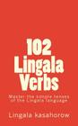 102 Lingala Verbs: Master the simple tenses of the Lingala language By Lingala Kasahorow Cover Image