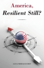 America, Resilient Still? By Alexander Kugushev Cover Image