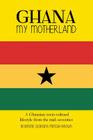Ghana My Motherland: A Ghanaian Socio-Cultural Lifestyle from the Mid -Seventies Cover Image