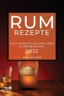 Rum-Rezepte 2022: Viele Rezepte, Um Ihre Gäste Zu Überraschen By Karl Kellner Cover Image