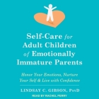 Self-Care for Adult Children of Emotionally Immature Parents Lib/E: Honor Your Emotions, Nurture Your Self, and Live with Confidence Cover Image