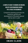 A Complete Guide to Growing an Organic, Healthy and Rewarding Garden. Tips & Tricks for Beginners: Companion planting promotes the maximum growth and By Iman Clark Cover Image