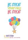 Be Great Young Child Be Great By Nico Gray, Andre Niles (Illustrator), Ahustin Crawford (Illustrator) Cover Image