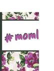 Best Mom Ever: Mom Life Hashtag Monlife Beautiful Purple Foral Blossom Pattern Composition Notebook College Students Wide Ruled Line Cover Image