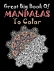 Great Big Book Of Mandalas To Color: Stress Relieving Mandala Designs for Adults Relaxation Biggest, Most Beautiful Mandala Coloring Book A Treasure F By Aidhouse Press Cover Image