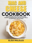 Mac and Cheese Cookbook: Discover More Than 100 Mouthwatering Recipes To Prepare Quick and Delicious Meals at Home Every Time You Want Cover Image