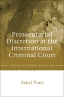 Prosecutorial Discretion at the International Criminal Court (Studies in International Law) Cover Image