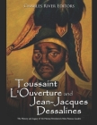 Toussaint L'Ouverture and Jean-Jacques Dessalines: The History and Legacy of the Haitian Revolution's Most Famous Leaders Cover Image