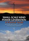 Small-Scale Wind Power Generation: A Practical Guide By Jamie Bull, Gavin D. J. Harper, Professor Tariq Muneer (Foreword by) Cover Image