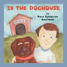 In the Doghouse By Mary Katherine Kamfonas, Jp Roberts (Illustrator) Cover Image