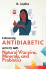 Enhancing Antidiabetic Activity With Natural Vitamins, Minerals, and Probiotics Cover Image