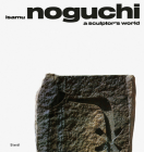 Isamu Noguchi: A Sculptor's World By Isamu Noguchi (Artist), R. Buckminster Fuller (Text by (Art/Photo Books)), Bonnie Rychlak (Text by (Art/Photo Books)) Cover Image