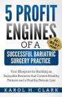 5 Profit Engines of a Successful Bariatric Surgery Practice: Blueprint for Building an Enjoyable Business That Creates Healthy Patients and a Healthy By Karol H. Clark Cover Image