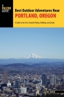 Best Outdoor Adventures Near Portland, Oregon: A Guide to the City's Greatest Hiking, Paddling, and Cycling By Adam Sawyer Cover Image
