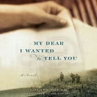 My Dear I Wanted to Tell You By Louisa Young, Dan Stevens (Read by) Cover Image