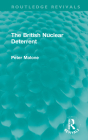 The British Nuclear Deterrent (Routledge Revivals) By Peter Malone Cover Image
