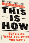This Is How: Surviving What You Think You Can't By Augusten Burroughs Cover Image
