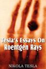 Tesla's Essays On Roentgen Rays Cover Image