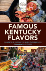 Famous Kentucky Flavors: Exploring the Commonwealth's Greatest Cuisines By Cameron M. Ludwick, Blair Thomas Hess, Alice Speilburg (Other) Cover Image