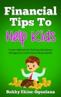 Financial Tips to Help Kids: Proven Methods for Teaching Kids Money Management and Financial Responsibility By Bukky Ekine-Ogunlana Cover Image