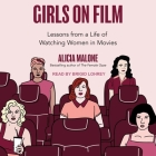 Girls on Film: Lessons from a Life of Watching Women in Movies By Alicia Malone, Brigid Lohrey (Read by) Cover Image