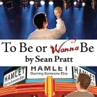 To Be or Wanna Be: The Top Ten Differences Between a Successful Actor and a Starving Artist By Lloyd James, Lloyd James (Read by), Sean Pratt Cover Image